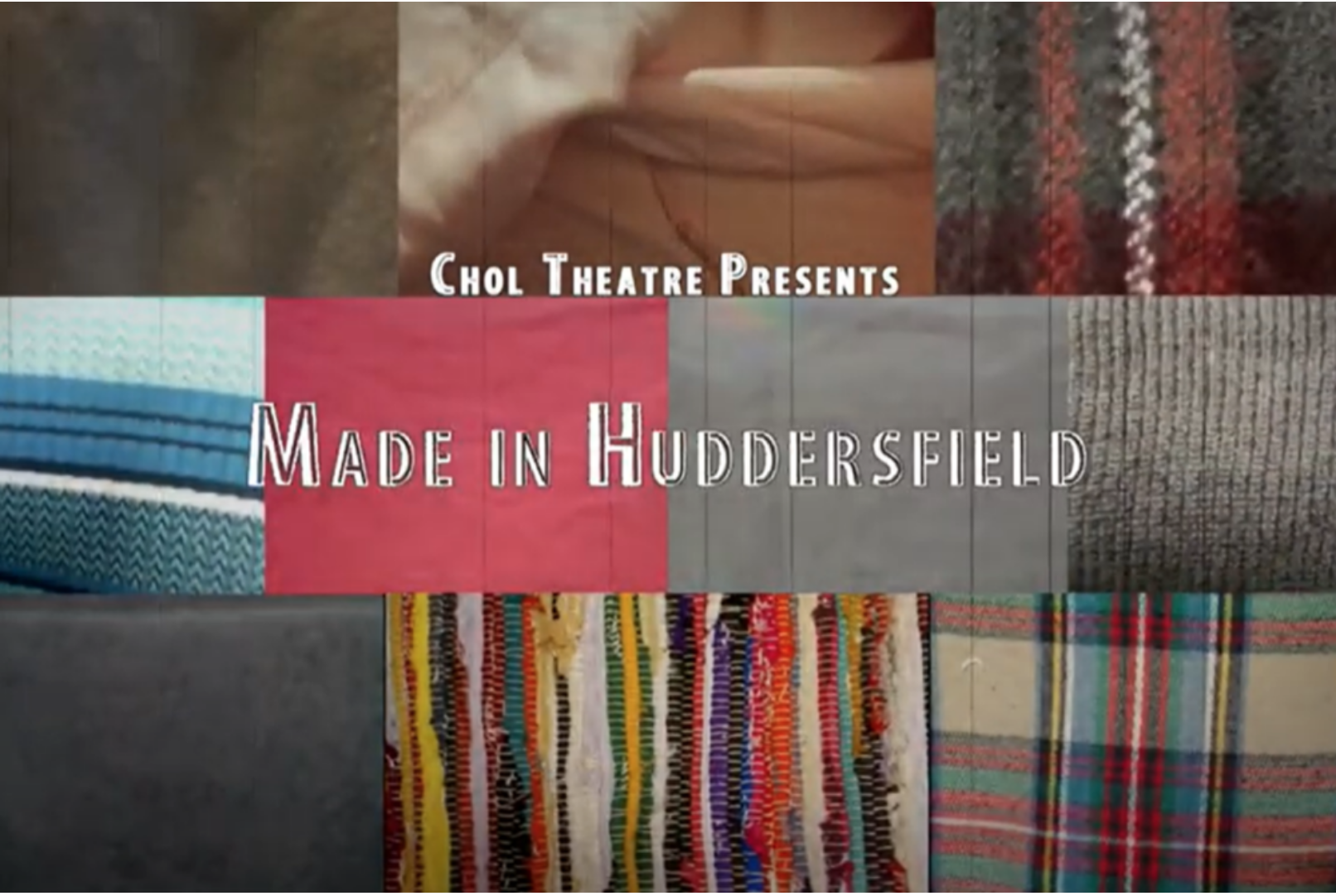 Screen shot from a YouTube film showing different fabric designs in a composite image, with Chol Theatre Presents, and Made in Huddersfield written across the top